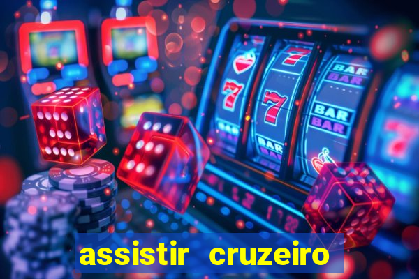 assistir cruzeiro ao vivo hd